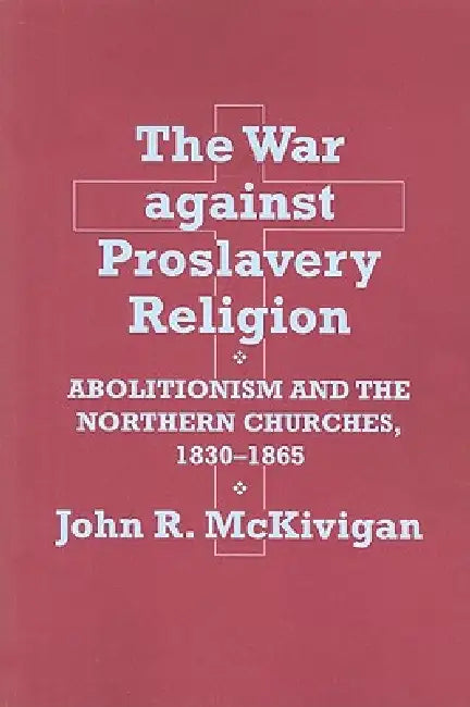 Buy The War Against Proslavery Religion (English, John R. McKivigan) — BookShops.in