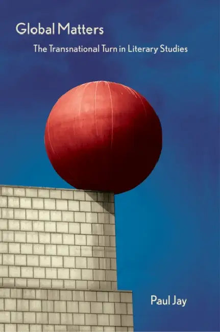 Buy Global Matters: The Transnational Turn in Literary Studies by Paul Jay | Cornell University Press | Hardcover | English | Literary Criticism & World Literature โ BookShops.in
