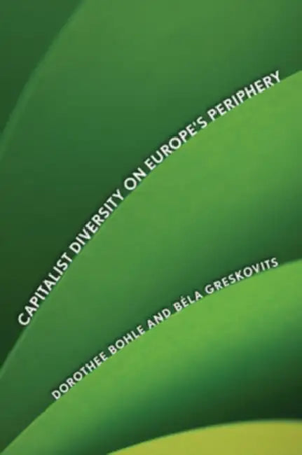 Buy Capitalist Diversity on Europe's Periphery (English, Dorothee Bohle | Bela Greskovits) — BookShops.in