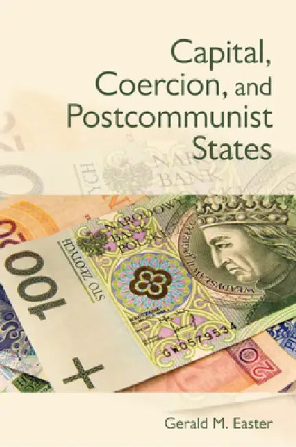 Buy Capital, Coercion, and Postcommunist States (English, Gerald Easter) — BookShops.in