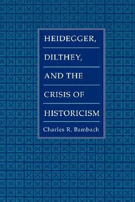 Buy Heidegger, Dilthey, and the Crisis of Historicism (English, Charles R. Bambach) — BookShops.in
