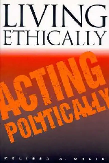 Buy Living Ethically, Acting Politically (English, Melissa A. Orlie) — BookShops.in