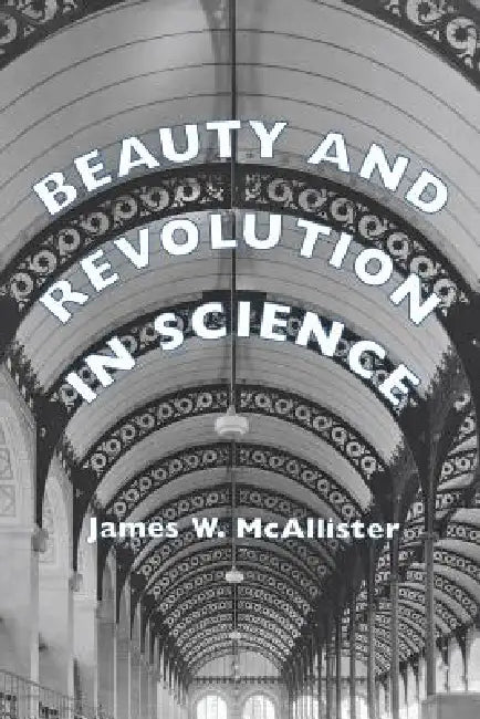 Buy Beauty and Revolution in Science (English, James W. McAllister) — BookShops.in