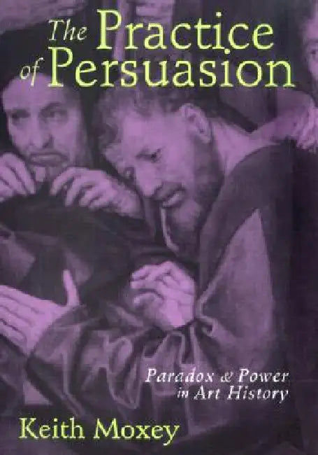 Buy The Practice of Persuasion (English, Keith Moxey) — BookShops.in