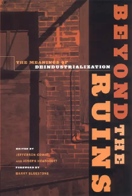 Buy Beyond the Ruins (English, Jefferson Cowie | Joseph Heathcott | Barry Bluestone) — BookShops.in