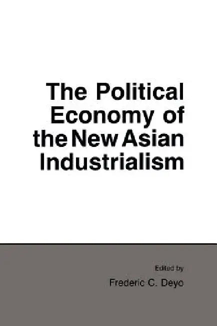 Buy Political Economy of the New Asian Industrialism (English, Frederic C. Deyo) — BookShops.in