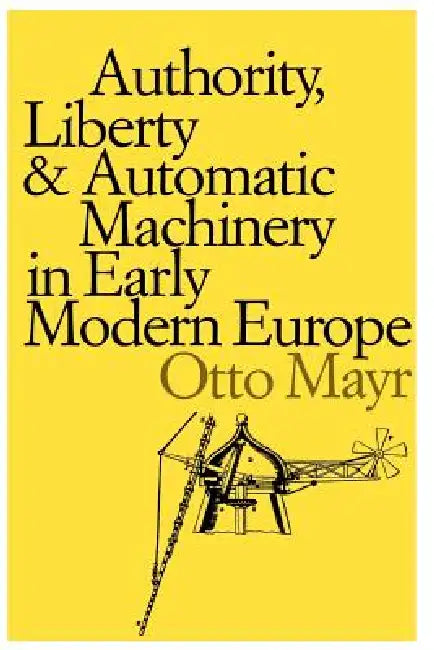 Buy Authority, Liberty, and Automatic Machinery in Early Modern Europe (English, Otto Mayr) — BookShops.in
