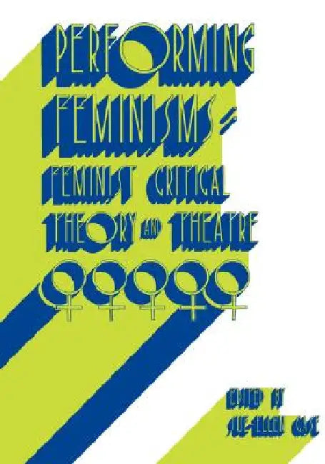 Buy Performing Feminisms (English, Sue-Ellen Case | Sue-Ellen Case) — BookShops.in