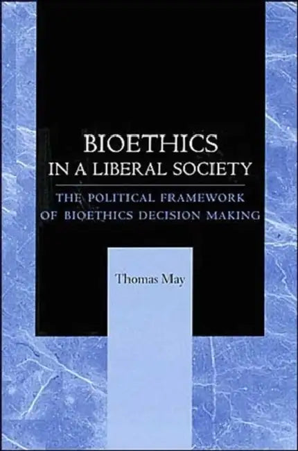 Buy Bioethics in a Liberal Society (English, Thomas May) — BookShops.in