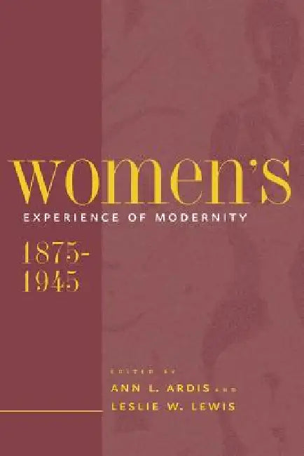 Buy Women's Experience of Modernity, 1875-1945 (English, Ann L. Ardis | Leslie W. Lewis) — BookShops.in