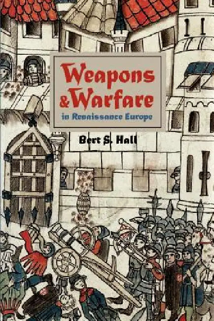 Buy Weapons and Warfare in Renaissance Europe (English, Bert S. Hall | Berts Hall) — BookShops.in