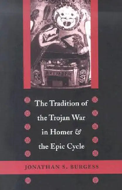Buy The Tradition of the Trojan War in Homer and the Epic Cycle (English, Jonathan S. Burgess) — BookShops.in