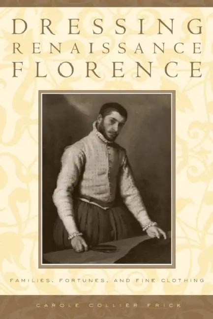 Buy Dressing Renaissance Florence (English, Carole Collier Frick) — BookShops.in