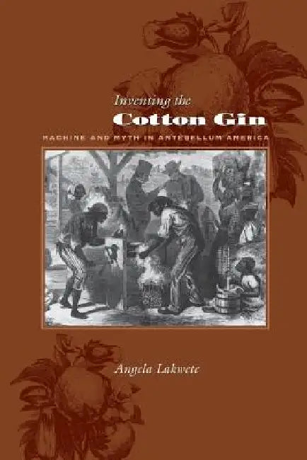 Buy Inventing the Cotton Gin (English, Angela Lakwete) — BookShops.in