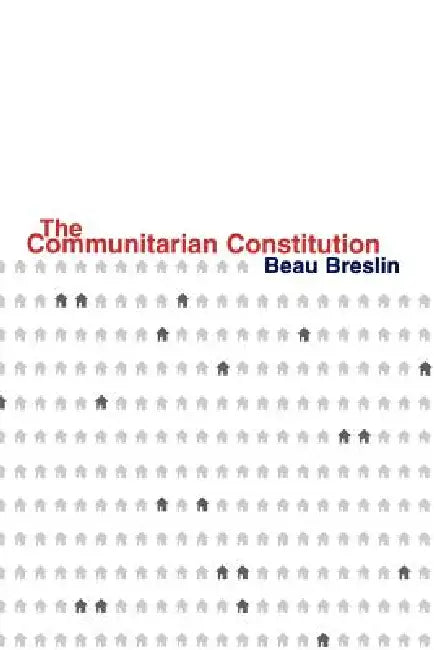 Buy The Communitarian Constitution (English, Beau Breslin) — BookShops.in