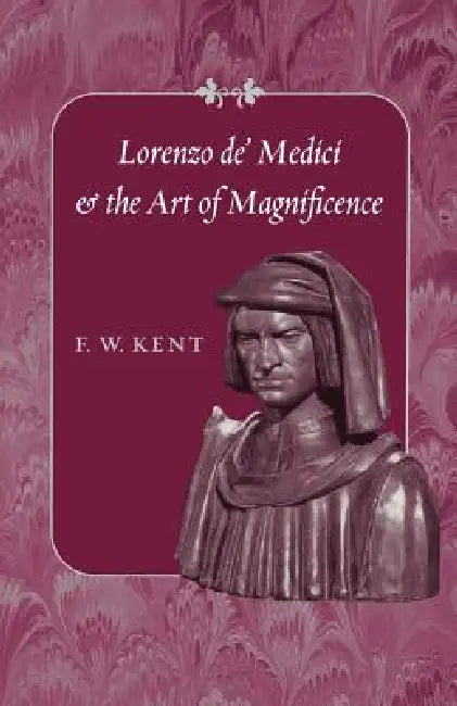 Buy Lorenzo de' Medici and the Art of Magnificence (English, F. W. Kent) — BookShops.in
