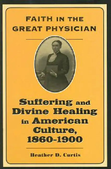 Buy Faith in the Great Physician (English, Heather D. Curtis) — BookShops.in