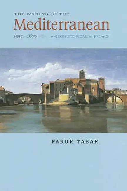 Buy The Waning of the Mediterranean, 1550-1870 (English, Faruk Tabak) — BookShops.in