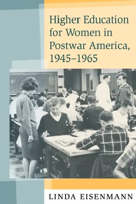 Buy Higher Education for Women in Postwar America, 1945-1965 (English, Linda Eisenmann) — BookShops.in