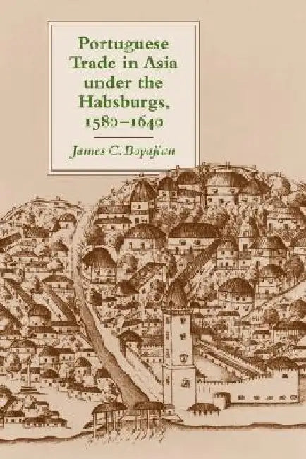Buy Portuguese Trade in Asia Under the Habsburgs, 1580-1640 (English, James C. Boyajian) — BookShops.in