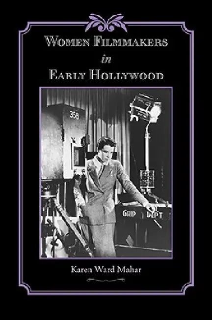 Buy Women Filmmakers in Early Hollywood (English, Karen Ward Mahar) — BookShops.in