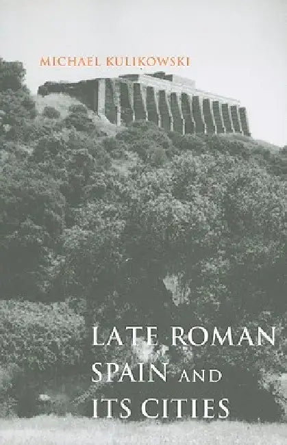 Buy Late Roman Spain and Its Cities (English, Michael Kulikowski) โ BookShops.in