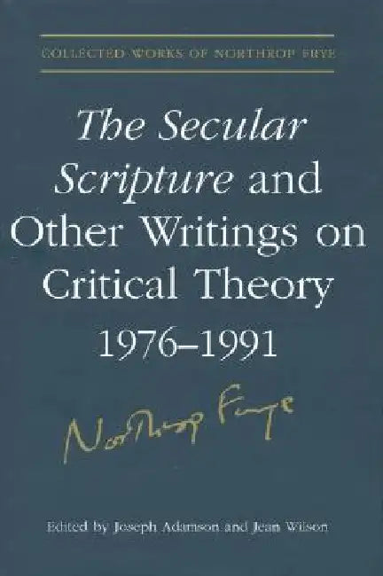 Buy The Secular Scripture and Other Writings on Critical Theory, 1976-1991 (English, Northrop Frye | Joseph Adamson | Jean Wilson) — BookShops.in