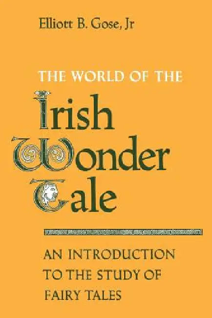 Buy The World of the Irish Wonder Tale (English, Elliott B. Gose Jr) — BookShops.in