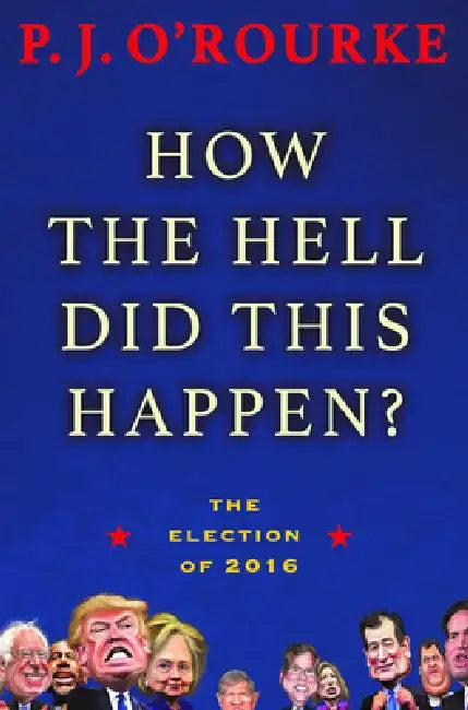 Buy How the Hell Did This Happen? (English, P. J. O'Rourke) β BookShops.in