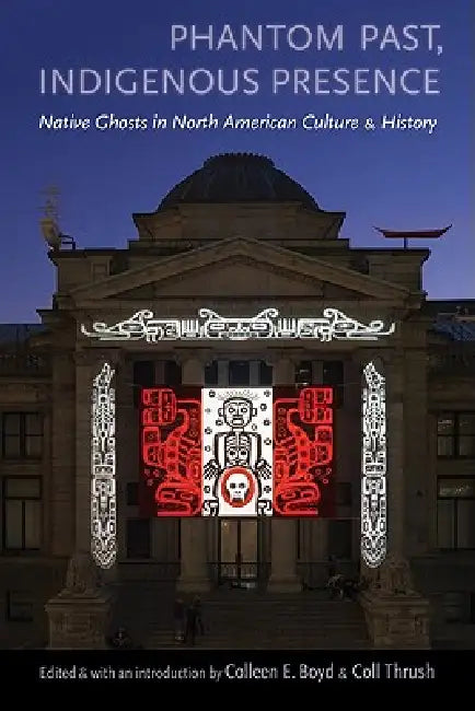 Buy Phantom Past, Indigenous Presence (English, Colleen E. Boyd | Coll Thrush | Colleen E. Boyd) — BookShops.in
