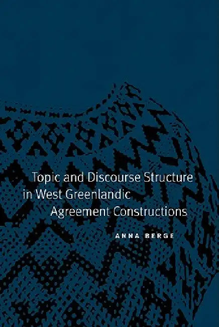 Buy Topic and Discourse Structure in West Greenlandic Agreement Constructions (English, Anna Berge) — BookShops.in