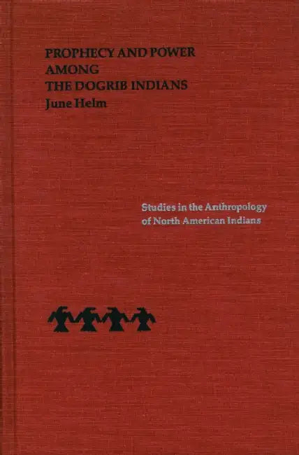 Buy Prophecy and Power Among the Dogrib Indians (English, June Helm) — BookShops.in