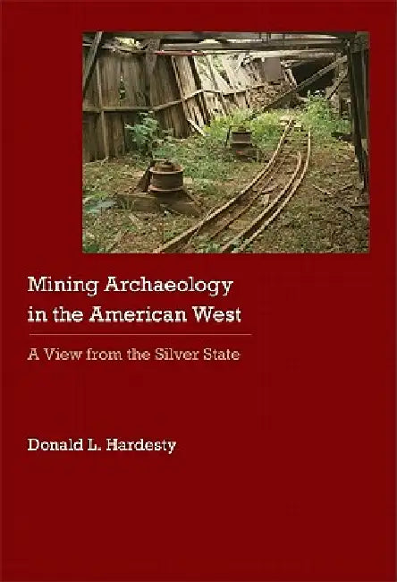 Buy Mining Archaeology in the American West (English, Donald L. Hardesty) — BookShops.in