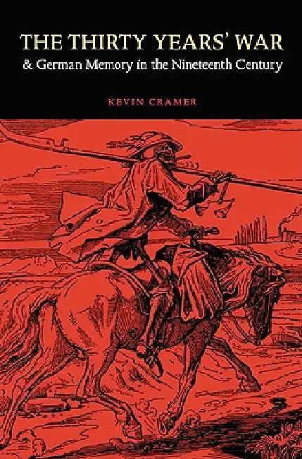 Buy The Thirty Years' War and German Memory in the Nineteenth Century (English, Kevin Cramer) — BookShops.in
