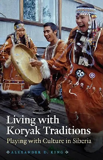 Buy Living with Koryak Traditions (English, Alexander D. King) — BookShops.in