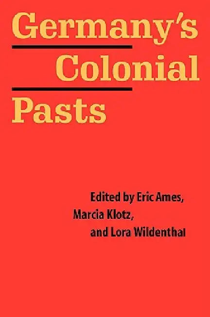 Buy Germany's Colonial Pasts (English, Eric Ames | Marcia Klotz | Lora Wildenthal) — BookShops.in
