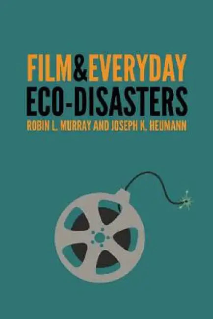 Buy Film & Everyday Eco-Disasters (English, Robin L. Murray | Joseph K. Heumann) — BookShops.in