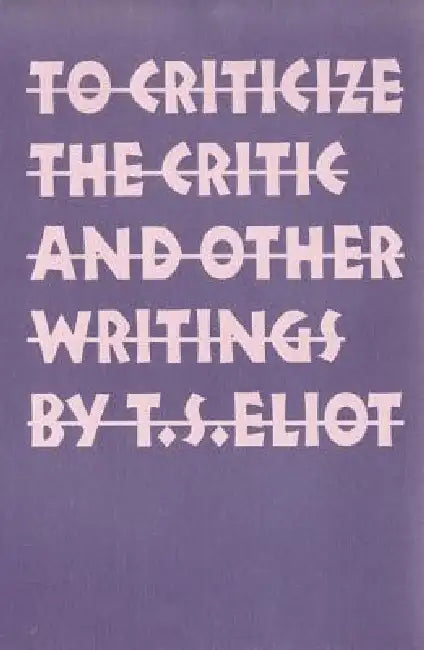 Buy To Criticize the Critic and Other Writings (English, T. S. Eliot) โ BookShops.in