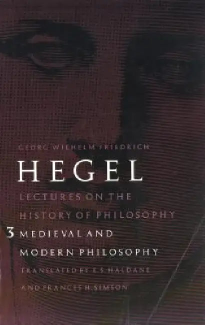 Buy Lectures on the History of Philosophy, Volume 3 (English, Georg Wilhelm Friedrich Hegel | E. S. Haldane | Frances H. Simson) โ BookShops.in
