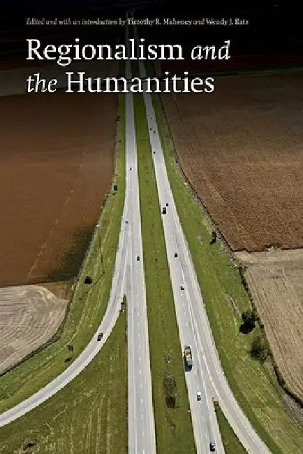 Buy Regionalism and the Humanities (English, Timothy R. Mahoney | Wendy Jean Katz | Timothy R. Mahoney) — BookShops.in