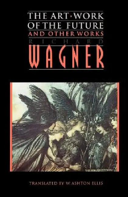 Buy The Art-Work of the Future and Other Works (English, Richard Wagner | William Ashton Ellis) — BookShops.in