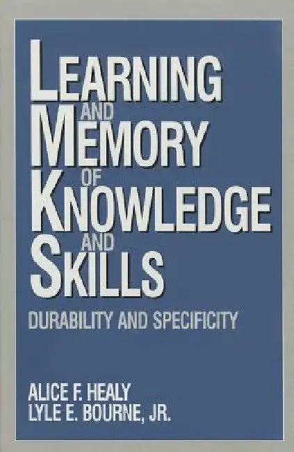 Buy Learning and Memory of Knowledge and Skills (English, Alice F. Healy | Lyle E. Bourne) โ BookShops.in