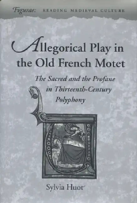 Buy Allegorical Play in the Old French Motet (English, Sylvia Huot) — BookShops.in