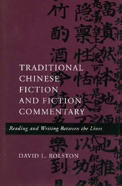 Traditional Chinese Fiction and Fiction Commentary: Reading and Writing Between the Lines view 2