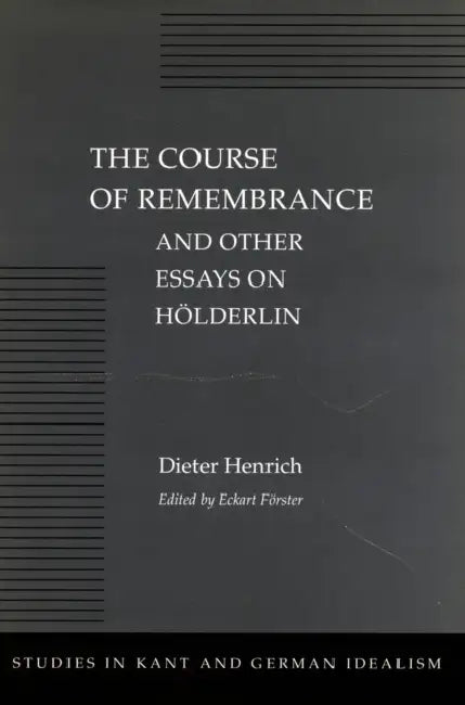 Buy The Course of Remembrance and Other Essays on Hölderlin (English, Dieter Henrich | Eckart Förster) — BookShops.in