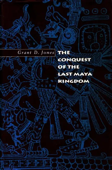 Buy The Conquest of the Last Maya Kingdom (English, Grant D. Jones) — BookShops.in