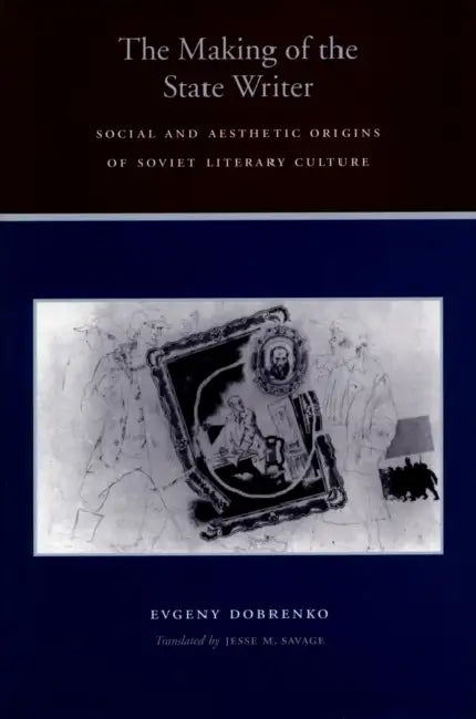 Buy The Making of the State Writer (English, Evgeny Dobrenko | Jesse M. Savage) — BookShops.in
