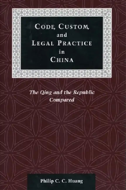 Buy Code, Custom, and Legal Practice in China (English, Philip C. C. Huang) — BookShops.in