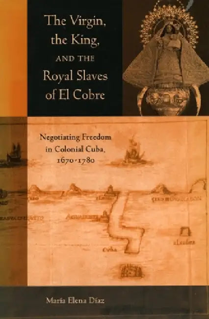 Buy The Virgin, the King, and the Royal Slaves of El Cobre (English, Maria Elena Diaz) — BookShops.in