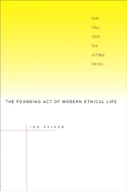 Buy The Founding Act of Modern Ethical Life (English, Ido Geiger) — BookShops.in